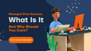 Managed Print Services - What is it and why should you care?