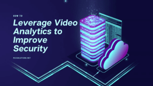 How to Leverage Video Analytics to Improve Security