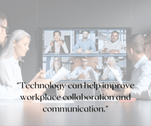Business people in a video conference with the quote "Technology can help improve workplace collaboration and communication."