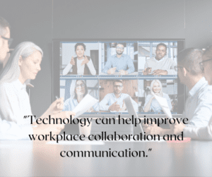 Business people in a video conference with the quote "technology can help improve workplace collaboration and communication. "